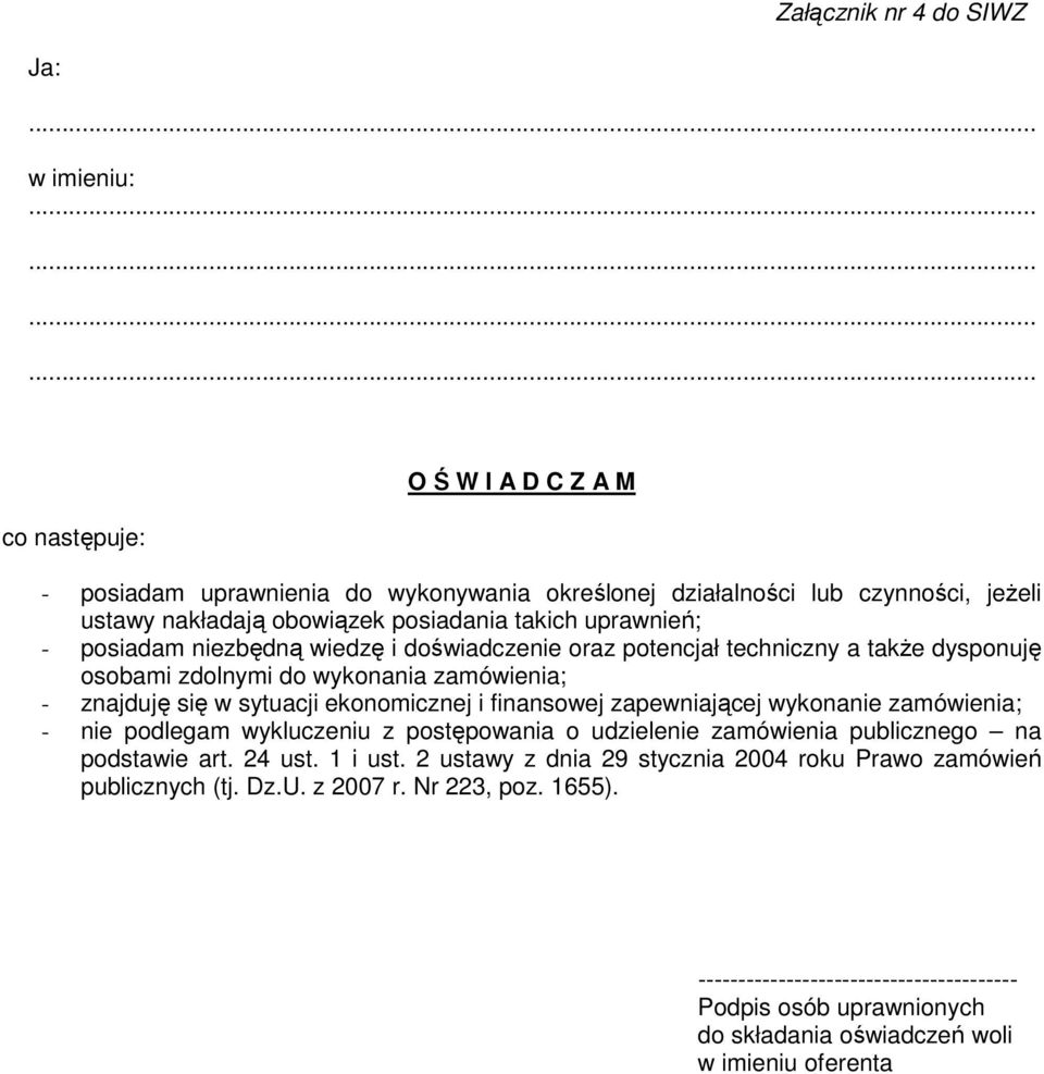 posiadam niezbędną wiedzę i doświadczenie oraz potencjał techniczny a takŝe dysponuję osobami zdolnymi do wykonania zamówienia; - znajduję się w sytuacji ekonomicznej i finansowej zapewniającej