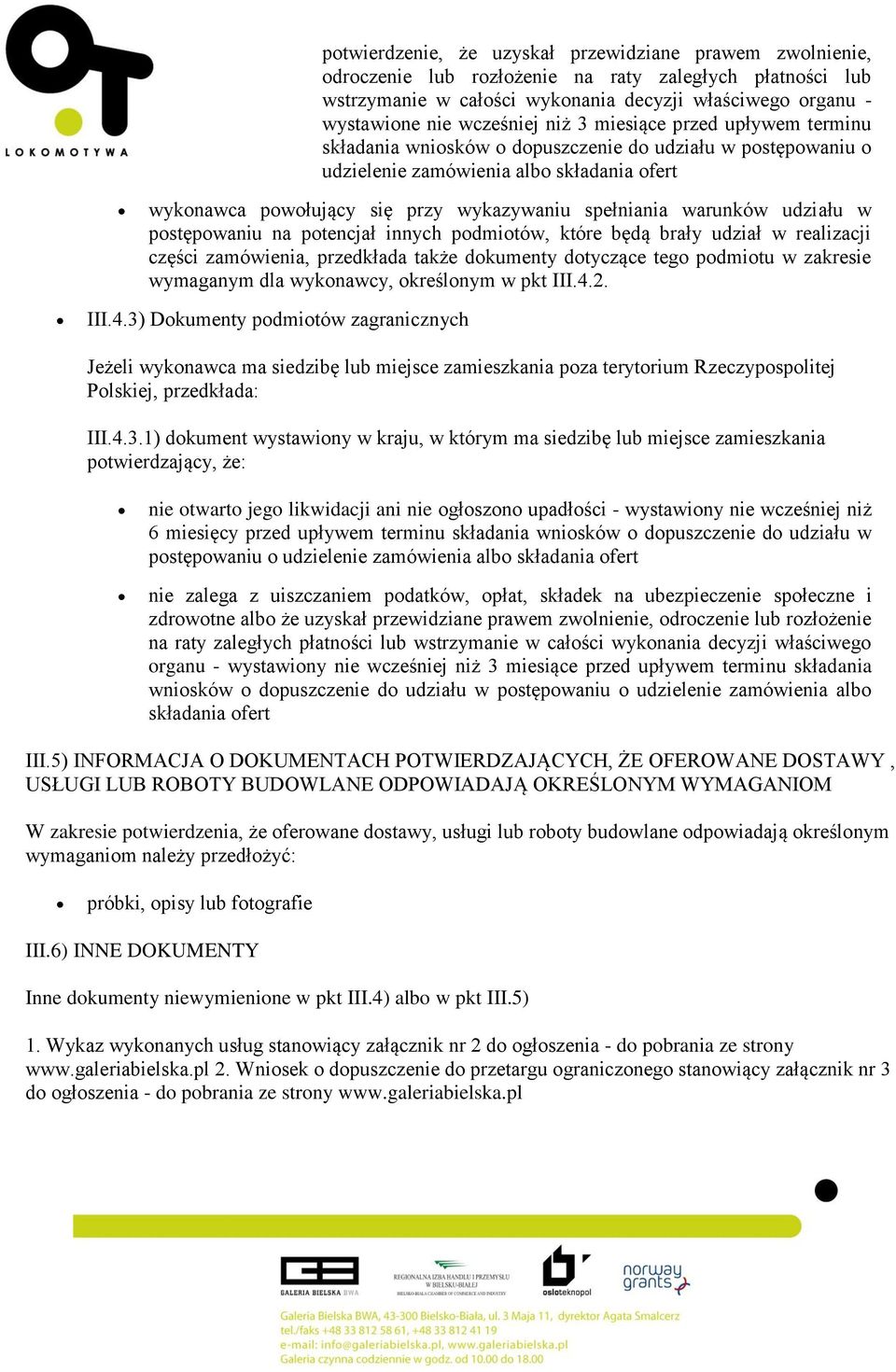 spełniania warunków udziału w postępowaniu na potencjał innych podmiotów, które będą brały udział w realizacji części zamówienia, przedkłada także dokumenty dotyczące tego podmiotu w zakresie