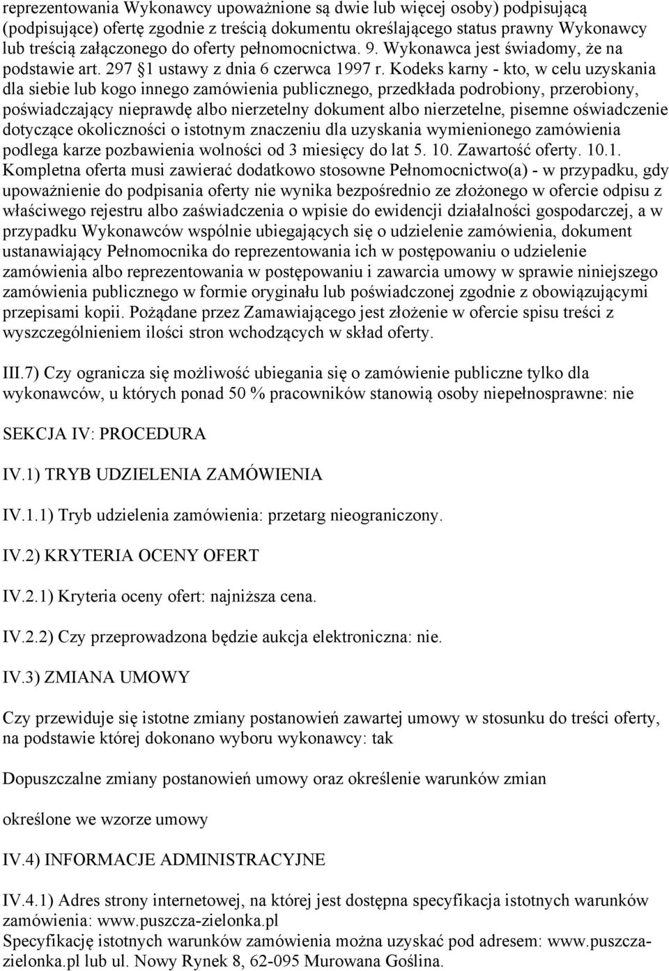 Kodeks karny - kto, w celu uzyskania dla siebie lub kogo innego zamówienia publicznego, przedkłada podrobiony, przerobiony, poświadczający nieprawdę albo nierzetelny dokument albo nierzetelne,