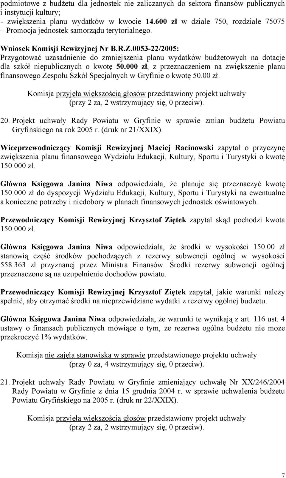 0053-22/2005: Przygotować uzasadnienie do zmniejszenia planu wydatków budżetowych na dotacje dla szkół niepublicznych o kwotę 50.