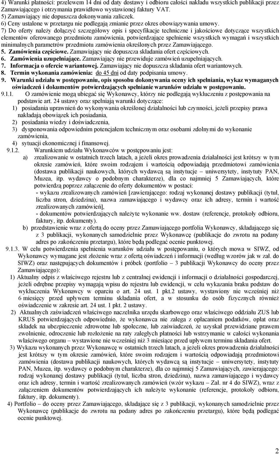 7) Do oferty należy dołączyć szczegółowy opis i specyfikacje techniczne i jakościowe dotyczące wszystkich elementów oferowanego przedmiotu zamówienia, potwierdzające spełnienie wszystkich wymagań i