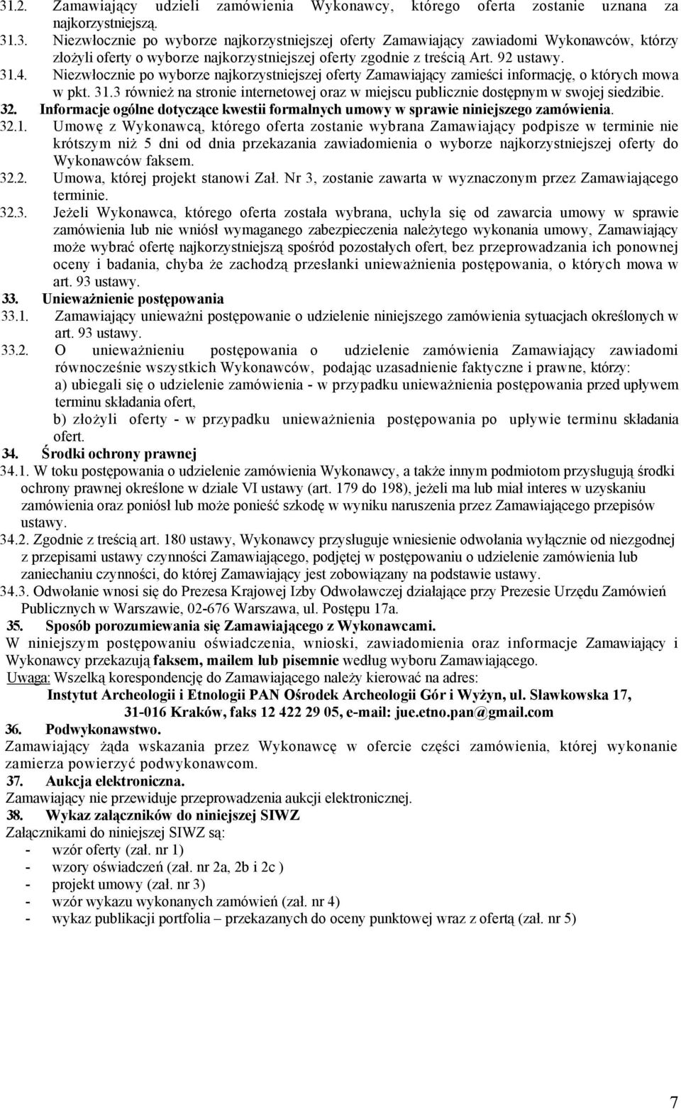 32. Informacje ogólne dotyczące kwestii formalnych umowy w sprawie niniejszego zamówienia. 32.1.