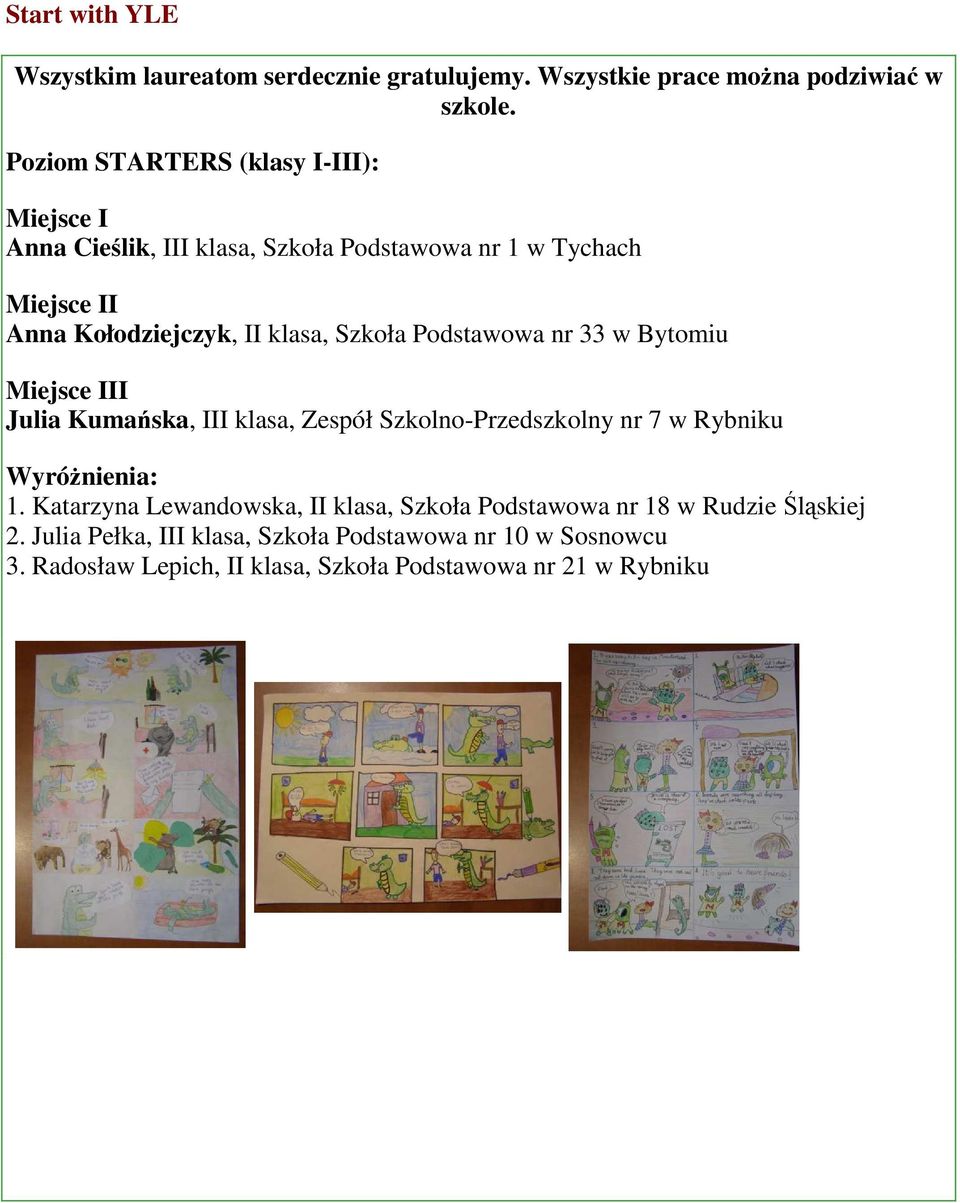 Szkoła Podstawowa nr 33 w Bytomiu Miejsce III Julia Kumańska, III klasa, Zespół Szkolno-Przedszkolny nr 7 w Rybniku WyróŜnienia: 1.