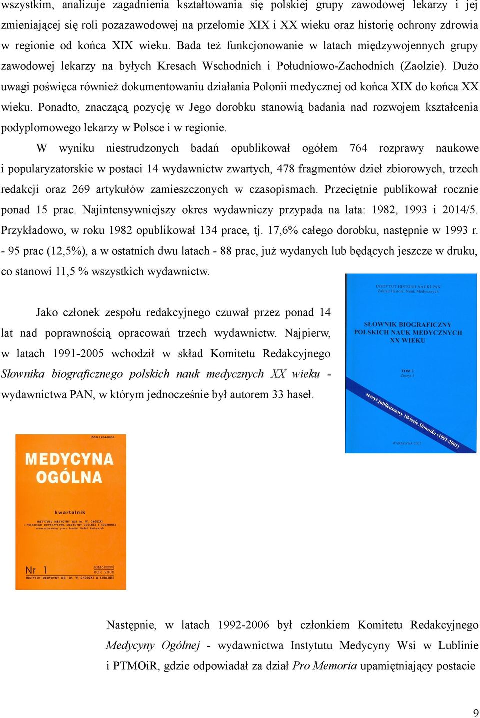 Dużo uwagi poświęca również dokumentowaniu działania Polonii medycznej od końca XIX do końca XX wieku.