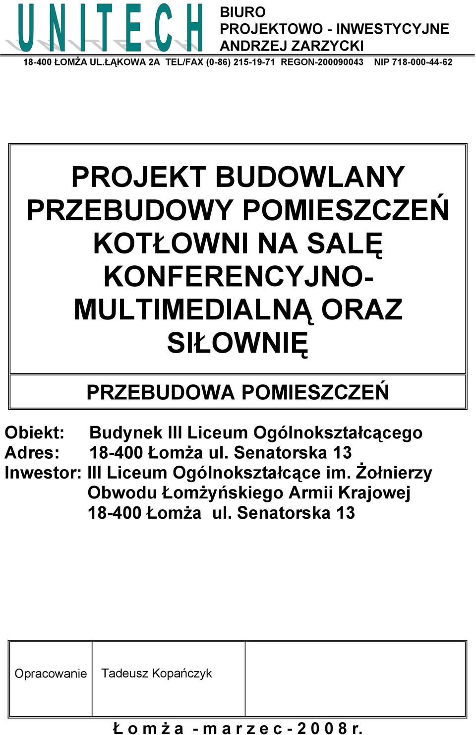 KONFERENCYJNO- MULTIMEDIALNĄ ORAZ SIŁOWNIĘ PRZEBUDOWA POMIESZCZEŃ Obiekt: Budynek III Liceum Ogólnokształcącego Adres: 18-400 Łomża