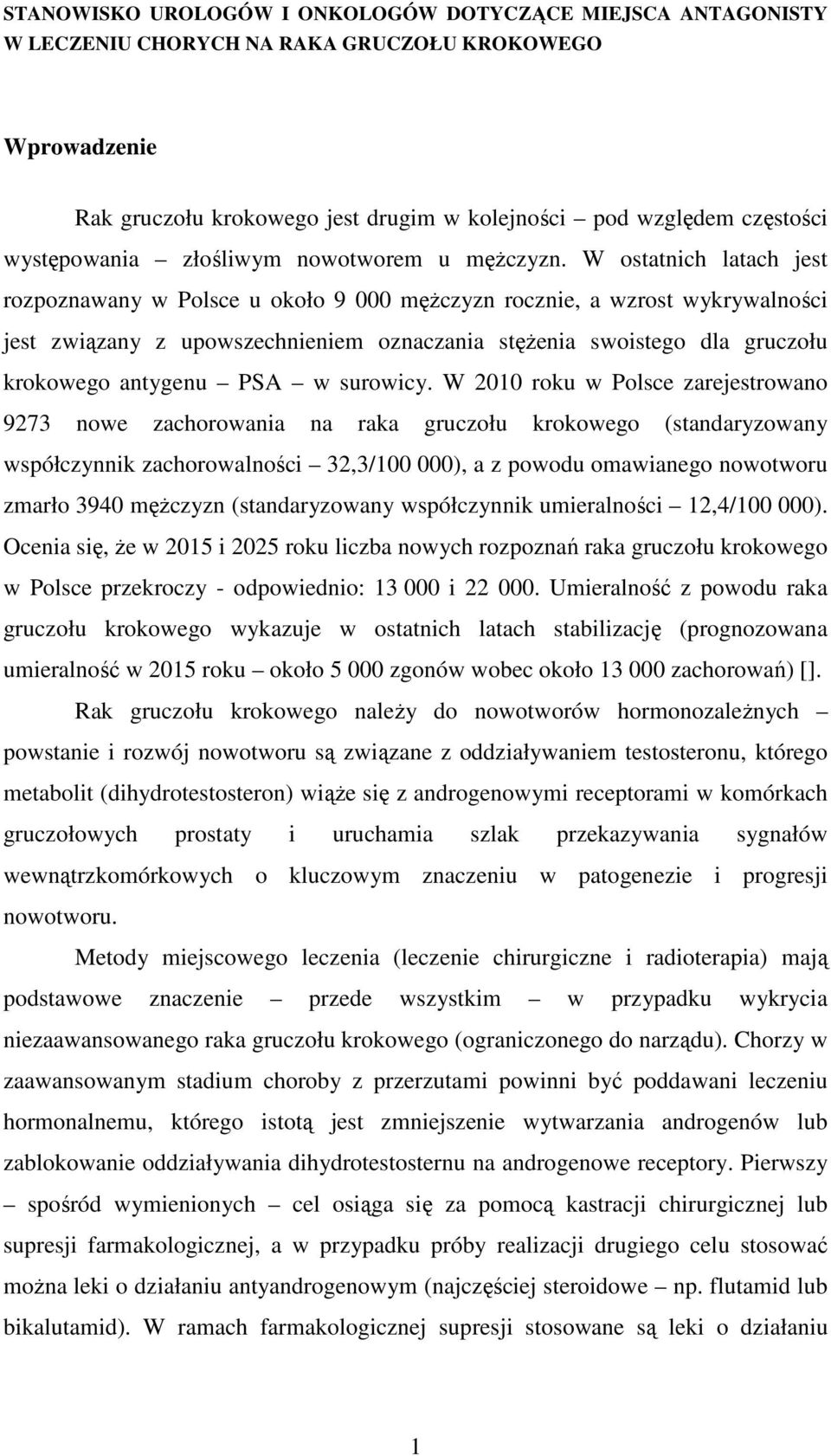 W ostatnich latach jest rozpoznawany w Polsce u około 9 000 mężczyzn rocznie, a wzrost wykrywalności jest związany z upowszechnieniem oznaczania stężenia swoistego dla gruczołu krokowego antygenu PSA