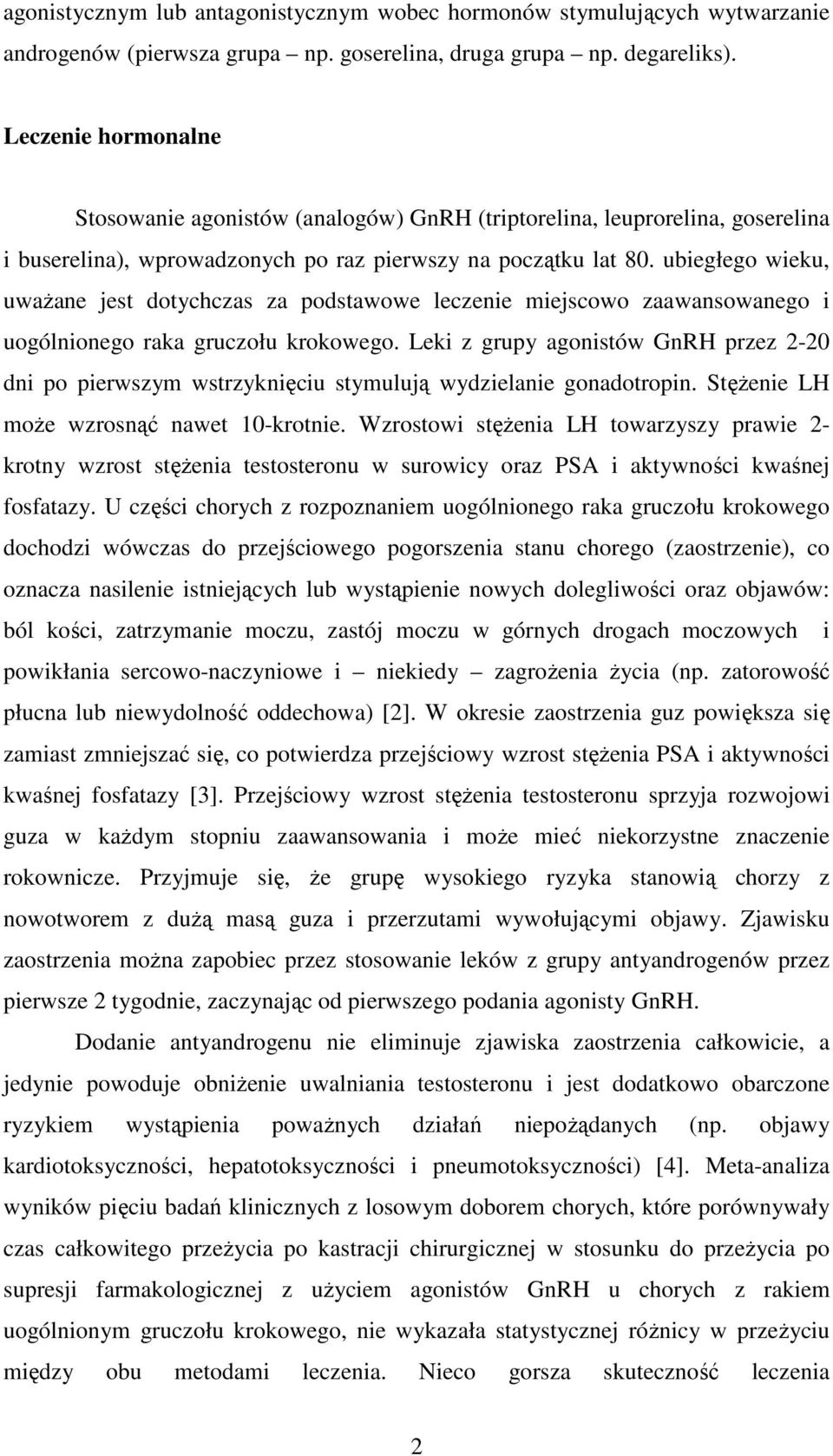 ubiegłego wieku, uważane jest dotychczas za podstawowe leczenie miejscowo zaawansowanego i uogólnionego raka gruczołu krokowego.