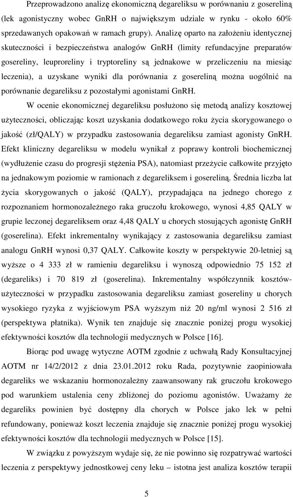 leczenia), a uzyskane wyniki dla porównania z gosereliną można uogólnić na porównanie degareliksu z pozostałymi agonistami GnRH.