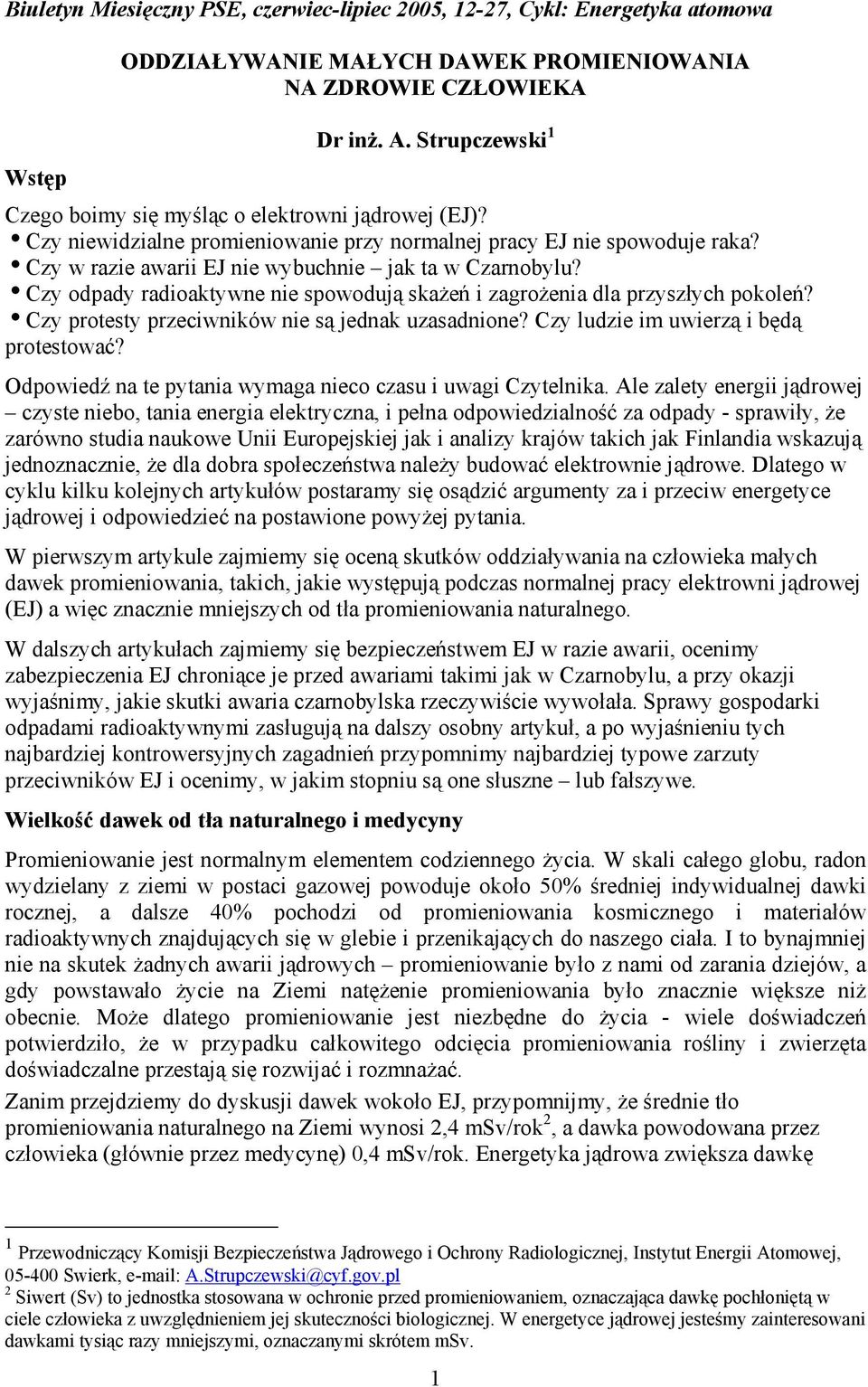 iczy w razie awarii EJ nie wybuchnie jak ta w Czarnobylu? iczy odpady radioaktywne nie spowodują skażeń i zagrożenia dla przyszłych pokoleń? iczy protesty przeciwników nie są jednak uzasadnione?