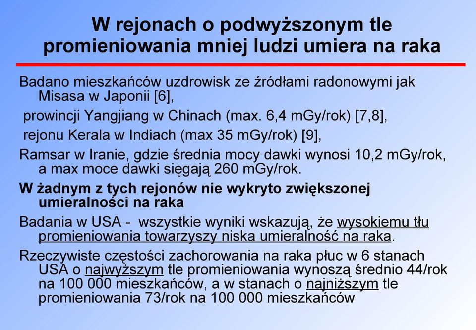 W żadnym z tych rejonów nie wykryto zwiększonej umieralności na raka Badania w USA - wszystkie wyniki wskazują, że wysokiemu tłu promieniowania towarzyszy niska umieralność na raka.