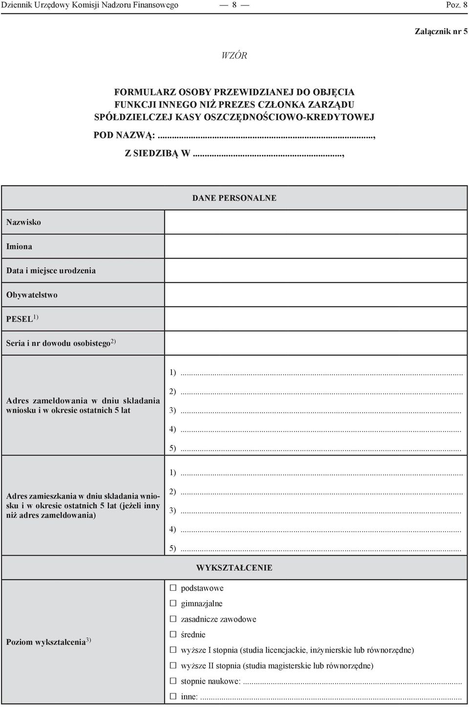.., DANE PERSONALNE Nazwisko Imiona Data i miejsce urodzenia Obywatelstwo PESEL 1) Seria i nr dowodu osobistego 2) 1) Adres zameldowania w dniu składania wniosku i w okresie ostatnich 5 lat 2) 3)... 4).