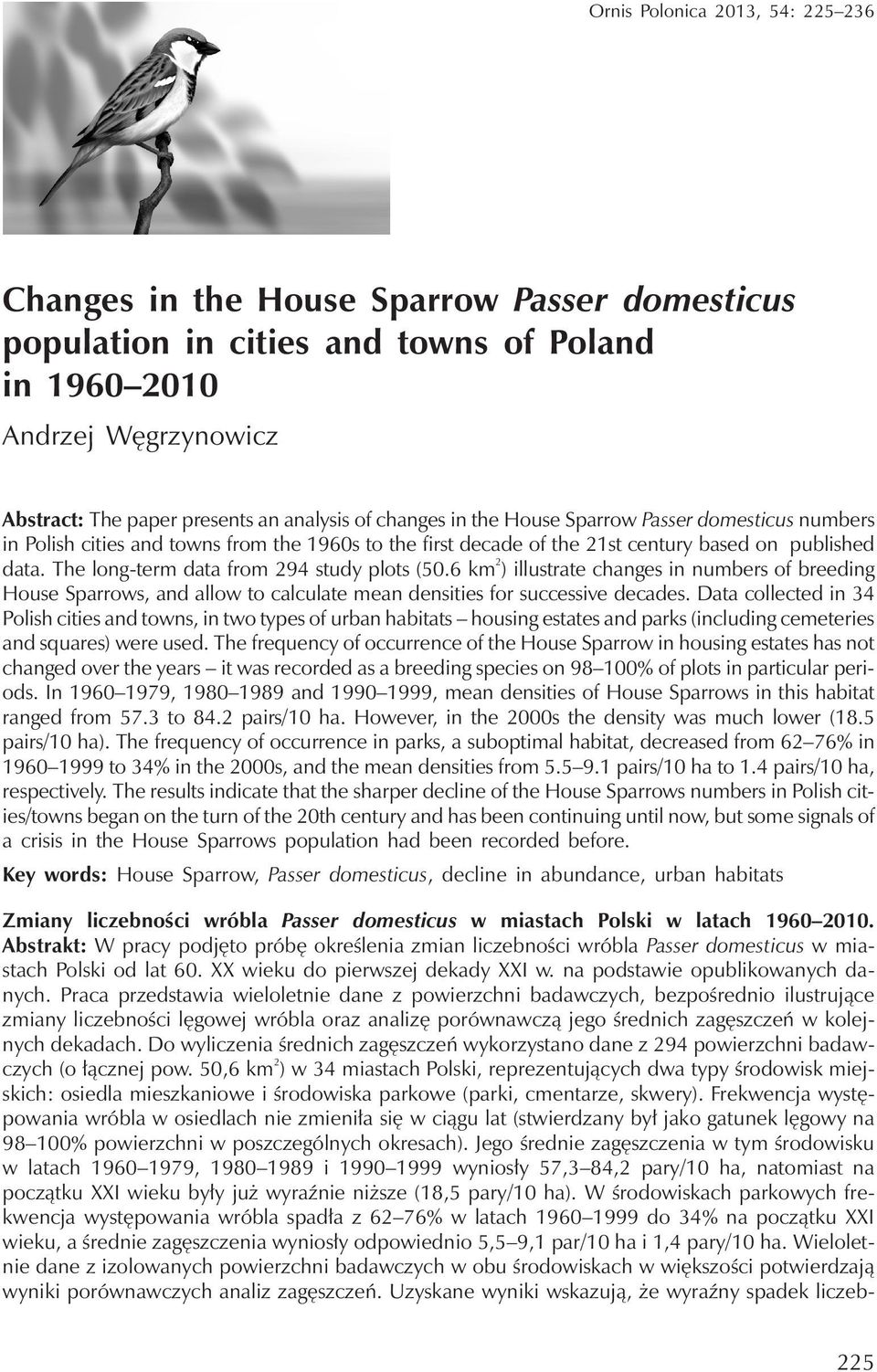 The long-term data from 294 study plots (50.6 km 2 ) illustrate changes in numbers of breeding House Sparrows, and allow to calculate mean densities for successive decades.