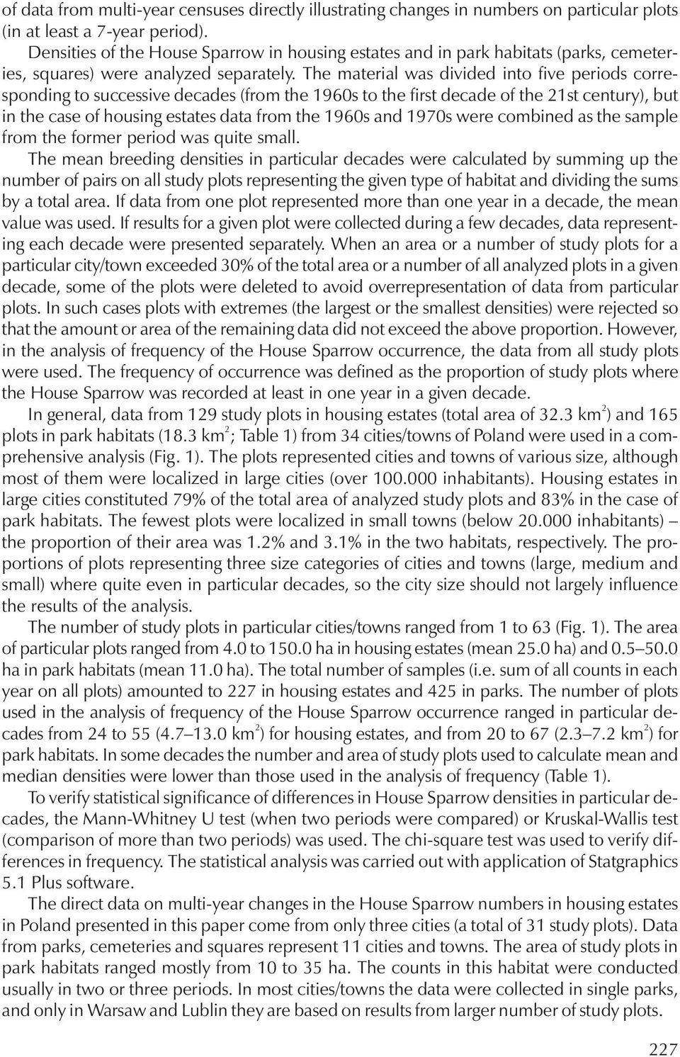 The material was divided into five periods corresponding to successive decades (from the 1960s to the first decade of the 21st century), but in the case of housing estates data from the 1960s and