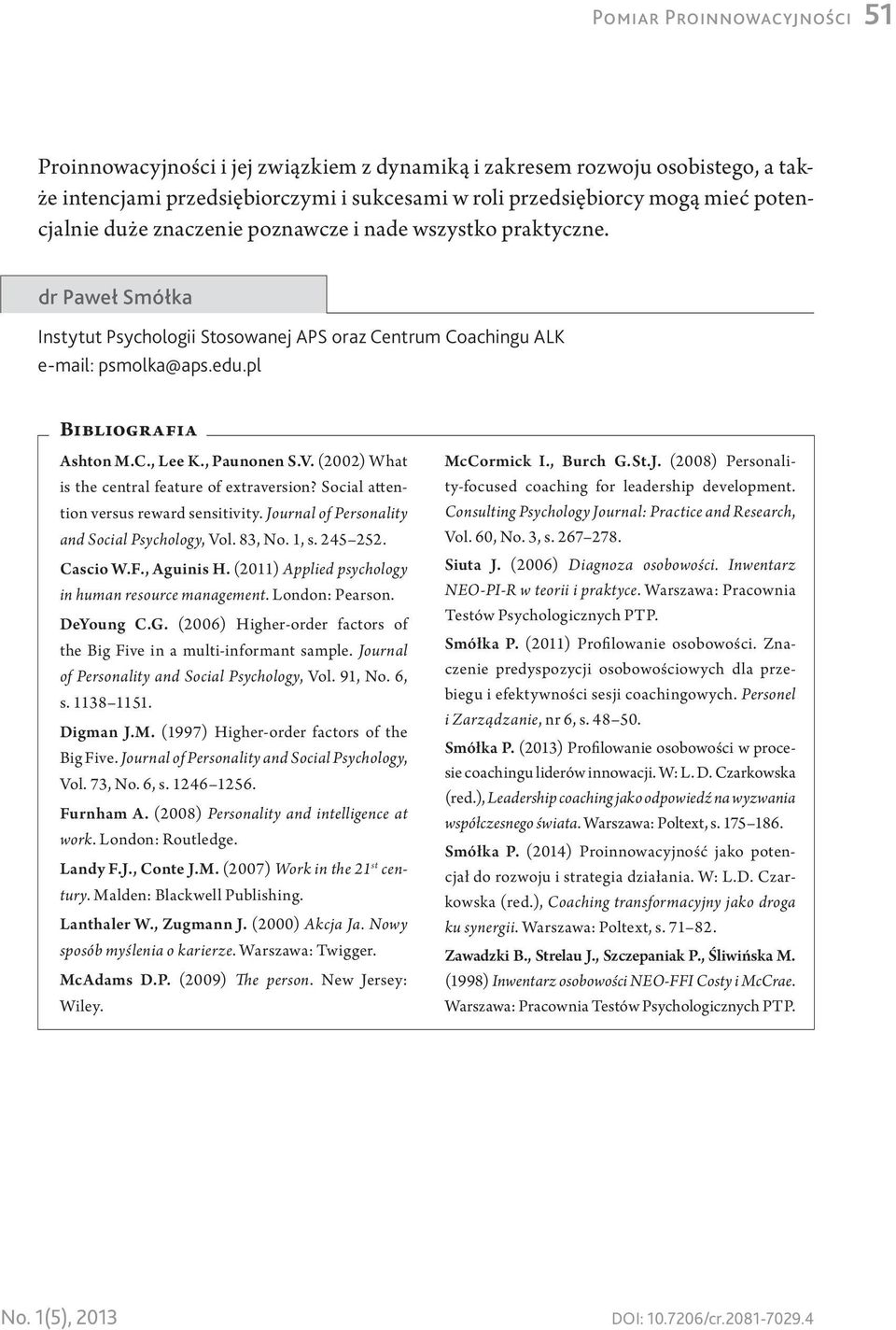 , Paunonen S.V. (2002) What is the central feature of extraversion? Social attention versus reward sensitivity. Journal of Personality and Social Psychology, Vol. 83, No. 1, s. 245 252. Cascio W.F.