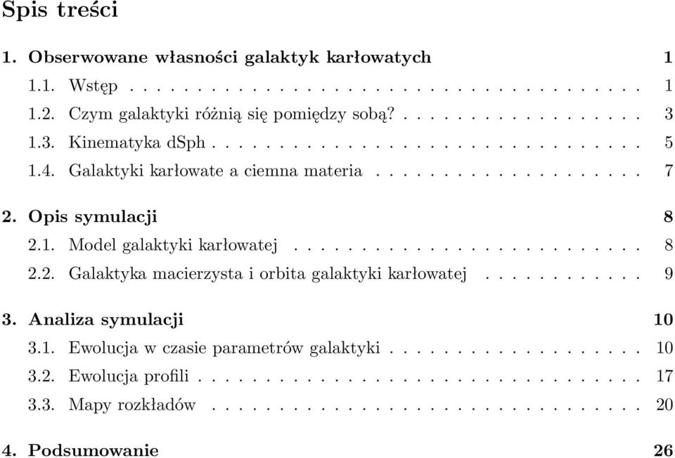 ......................... 8 2.2. Galaktyka macierzysta i orbita galaktyki karłowatej............ 9 3. Analiza symulacji 10 3.1. Ewolucja w czasie parametrów galaktyki.