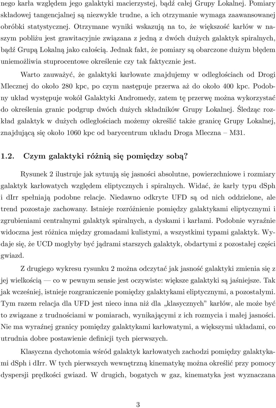 Jednak fakt, że pomiary są obarczone dużym błędem uniemożliwia stuprocentowe określenie czy tak faktycznie jest.