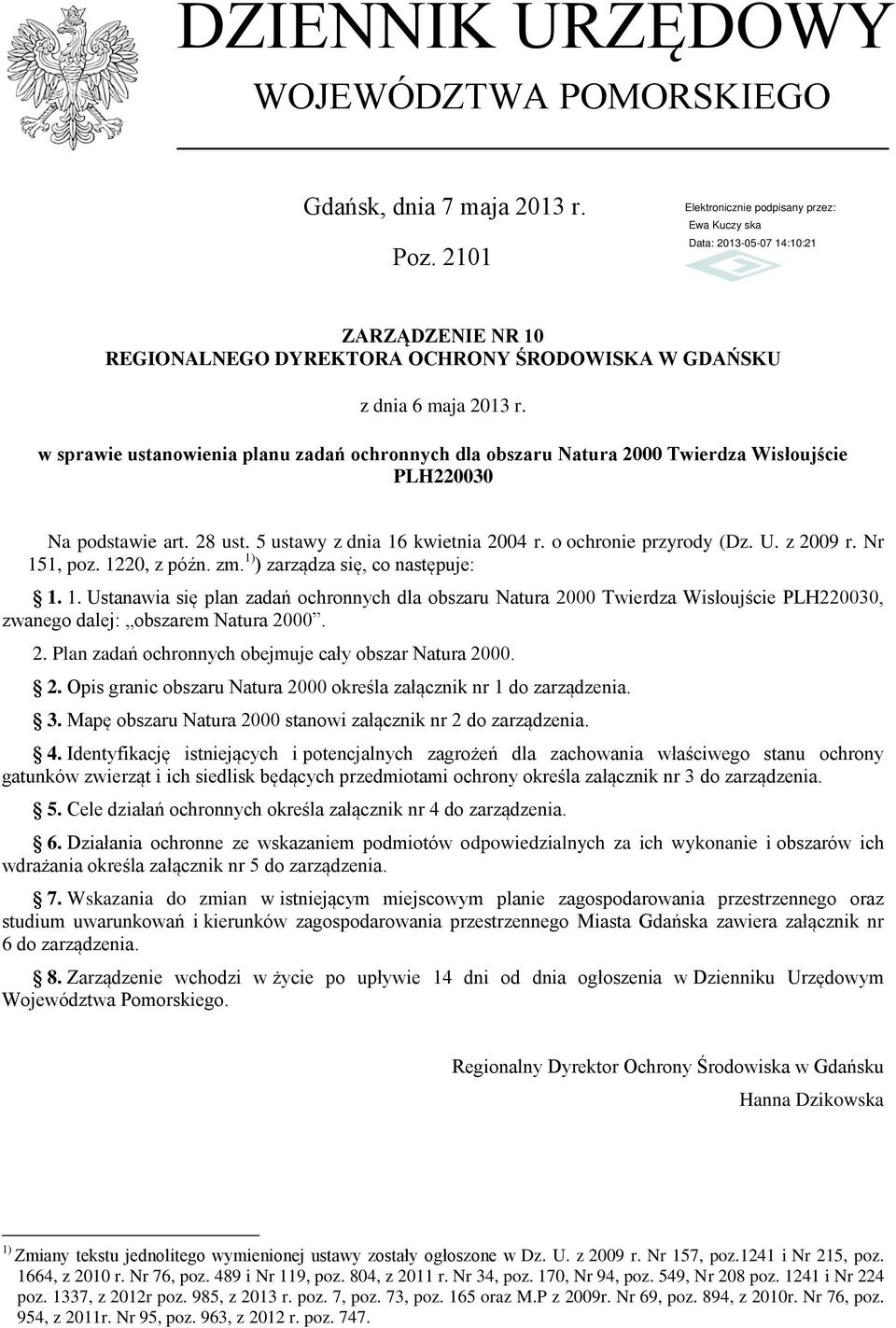 Nr 151, poz. 1220, z późn. zm. 1) ) zarządza się, co następuje: 1. 1. Ustanawia się plan zadań ochronnych dla obszaru Natura 2000 Twierdza Wisłoujście PLH220030, zwanego dalej: obszarem Natura 2000.