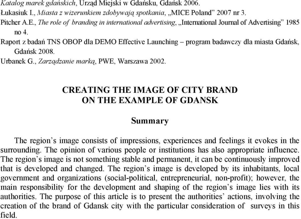 Raport z badań TNS OBOP dla DEMO Effective Launching program badawczy dla miasta Gdańsk, Gdańsk 2008. Urbanek G., Zarządzanie marką, PWE, Warszawa 2002.