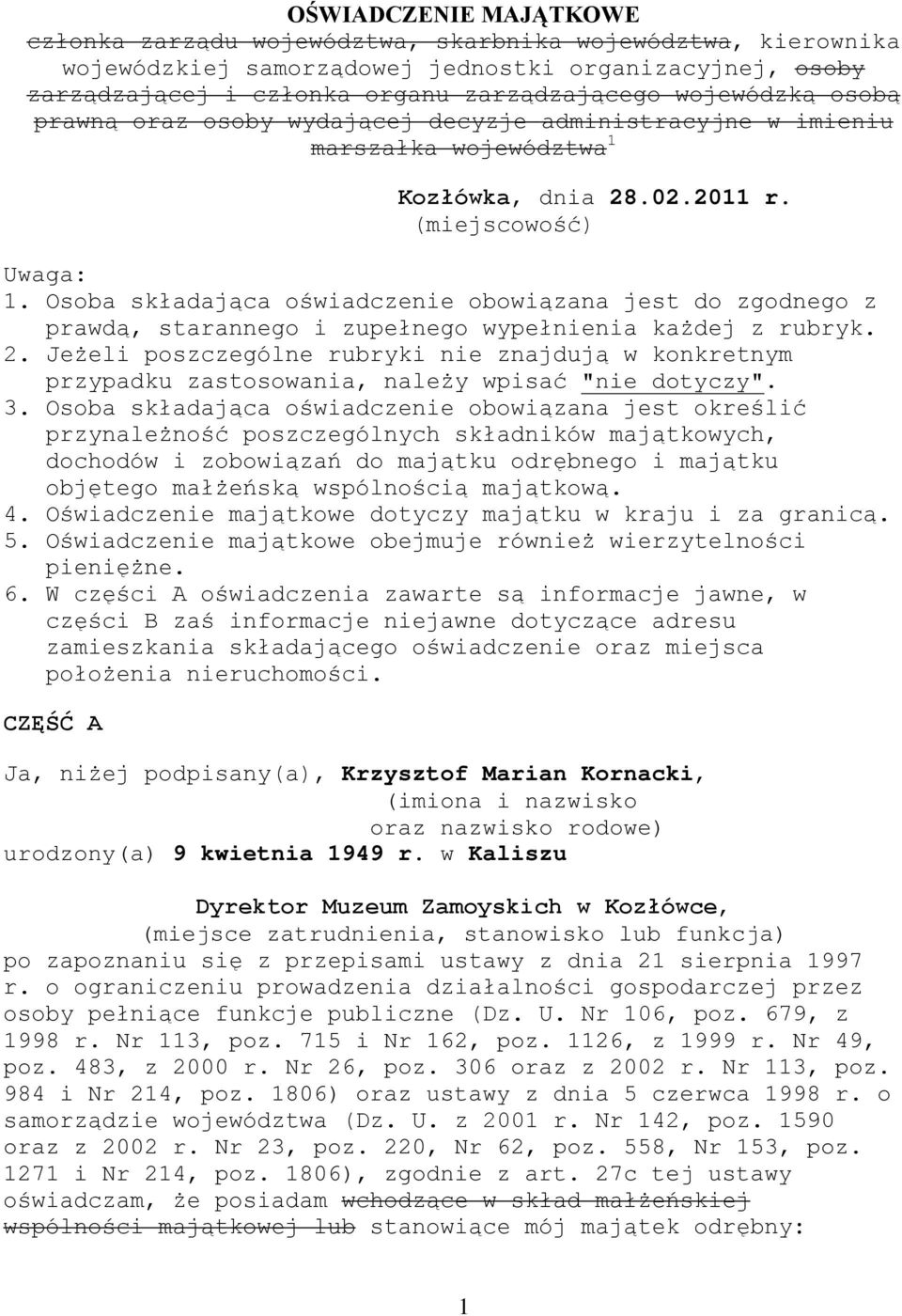 Osoba składająca oświadczenie obowiązana jest do zgodnego z prawdą, starannego i zupełnego wypełnienia każdej z rubryk. 2.