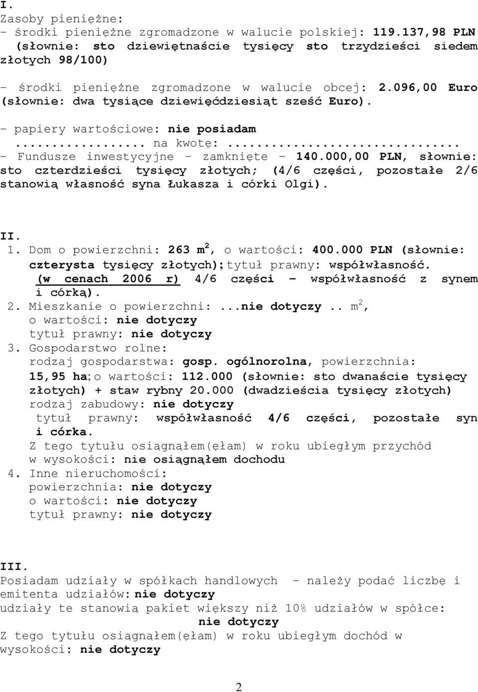 - papiery wartościowe: nie posiadam... na kwotę:... - Fundusze inwestycyjne zamknięte 140.