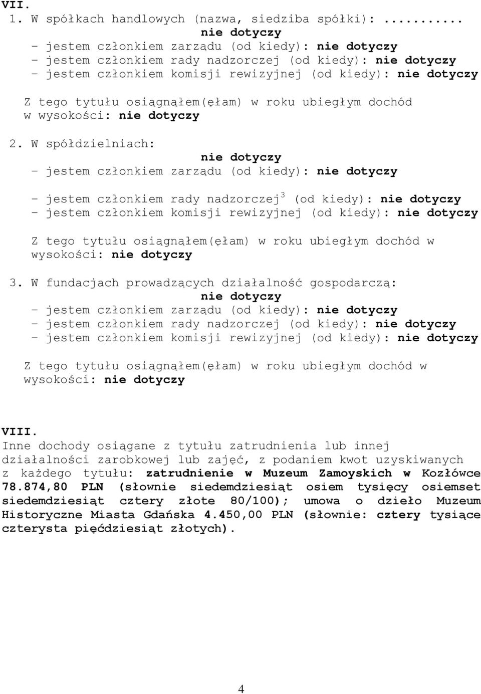 wysokości: 2. W spółdzielniach: - jestem członkiem zarządu (od kiedy): - jestem członkiem rady nadzorczej 3 (od kiedy): - jestem członkiem komisji rewizyjnej (od kiedy): wysokości: 3.