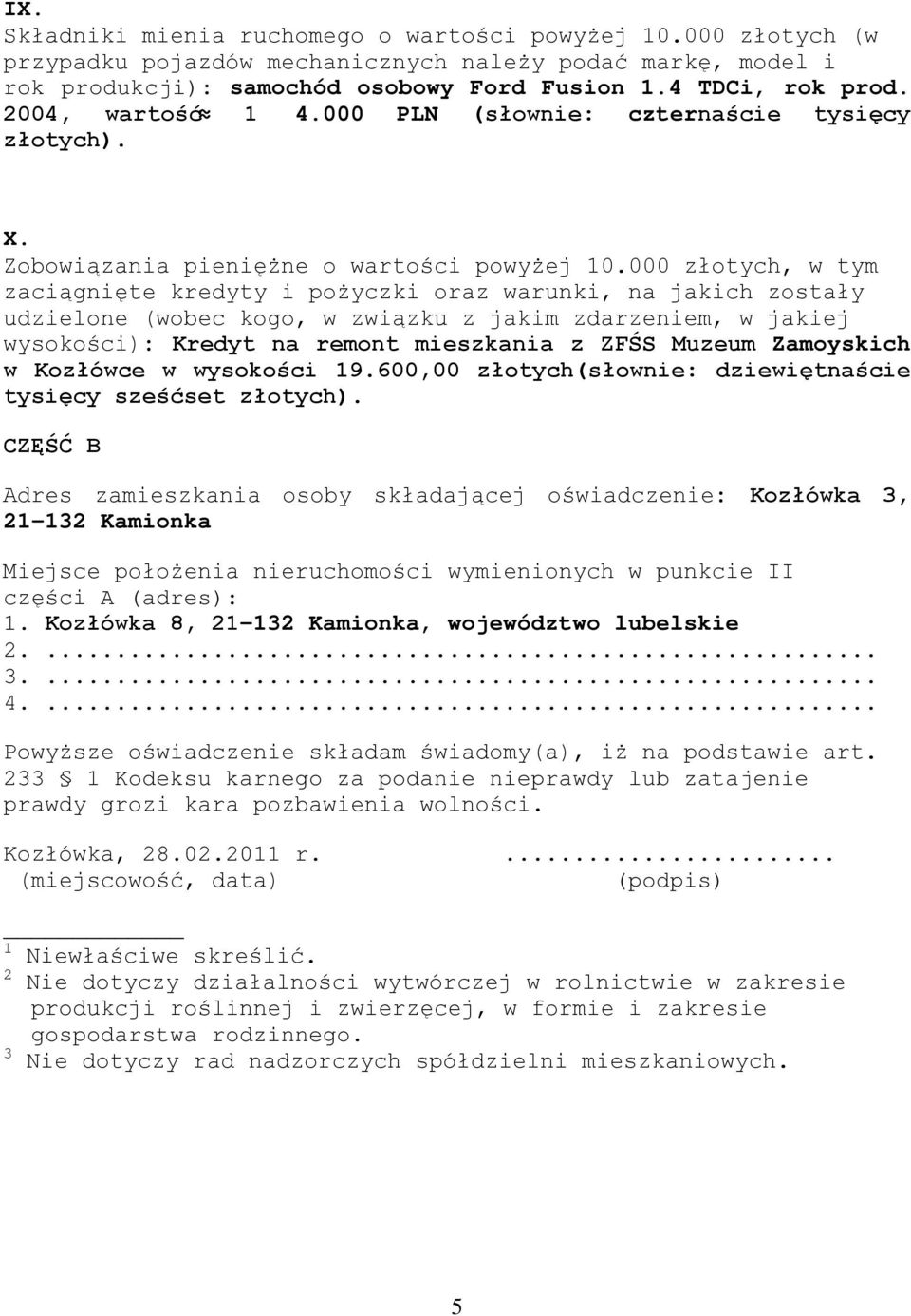 000 złotych, w tym zaciągnięte kredyty i pożyczki oraz warunki, na jakich zostały udzielone (wobec kogo, w związku z jakim zdarzeniem, w jakiej wysokości): Kredyt na remont mieszkania z ZFŚS Muzeum