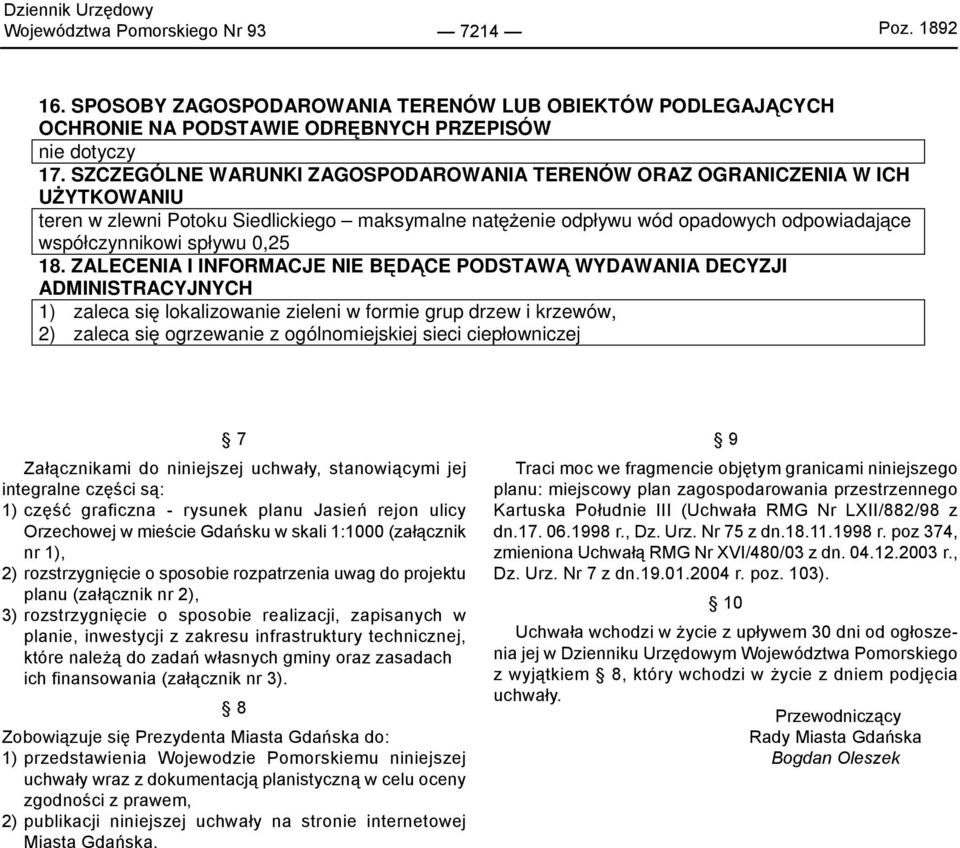 18. ZALECENIA I INFORMACJE NIE BĘDĄCE PODSTAWĄ WYDAWANIA DECYZJI ADMINISTRACYJNYCH 1) zaleca się lokalizowanie zieleni w formie grup drzew i krzewów, 2) zaleca się ogrzewanie z ogólnomiejskiej sieci