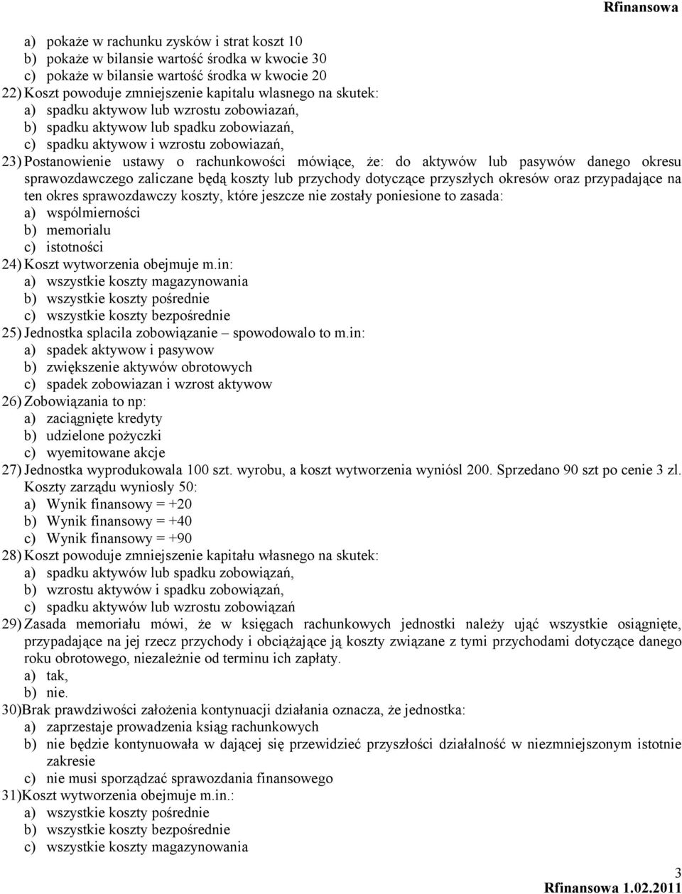 pasywów danego okresu sprawozdawczego zaliczane będą koszty lub przychody dotyczące przyszłych okresów oraz przypadające na ten okres sprawozdawczy koszty, które jeszcze nie zostały poniesione to