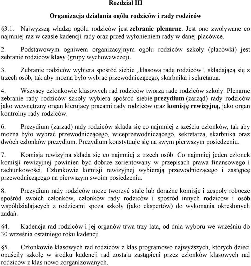 Podstawowym ogniwem organizacyjnym ogółu rodziców szkoły (placówki) jest zebranie rodziców klasy (grupy wychowawczej). 3.