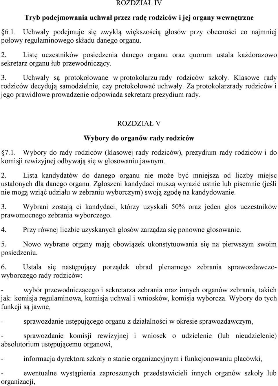 Listę uczestników posiedzenia danego organu oraz quorum ustala każdorazowo sekretarz organu łub przewodniczący. 3. Uchwały są protokołowane w protokolarzu rady rodziców szkoły.