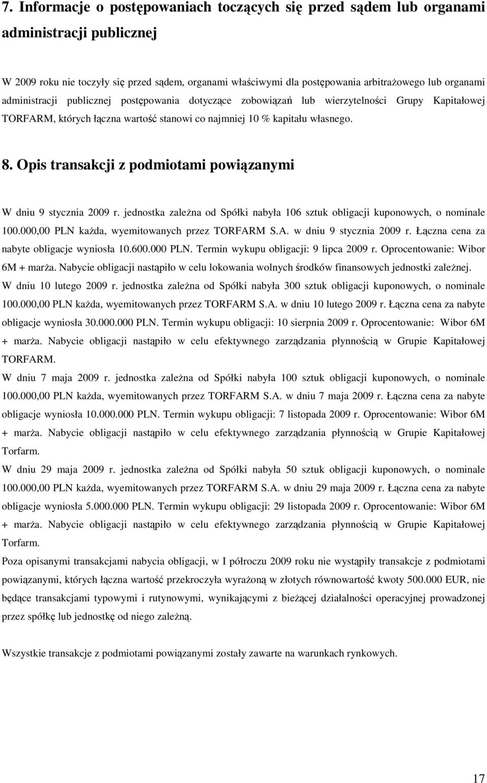 Opis transakcji z podmiotami powiązanymi W dniu 9 stycznia 2009 r. jednostka zaleŝna od Spółki nabyła 106 sztuk obligacji kuponowych, o nominale 100.000,00 PLN kaŝda, wyemitowanych przez TORFAR