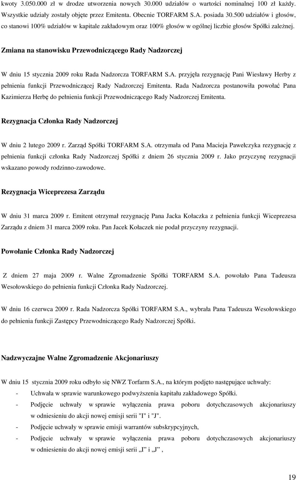 Zmiana na stanowisku Przewodniczącego Rady Nadzorczej W dniu 15 stycznia 2009 roku Rada Nadzorcza TORFAR