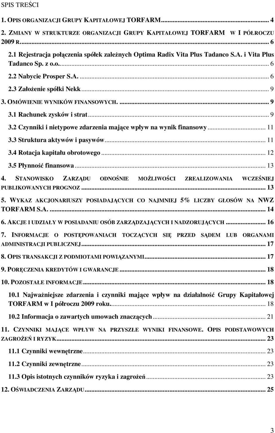 ... 9 3.1 Rachunek zysków i strat... 9 3.2 Czynniki i nietypowe zdarzenia mające wpływ na wynik finansowy... 11 3.3 Struktura aktywów i pasywów... 11 3.4 Rotacja kapitału obrotowego... 12 3.