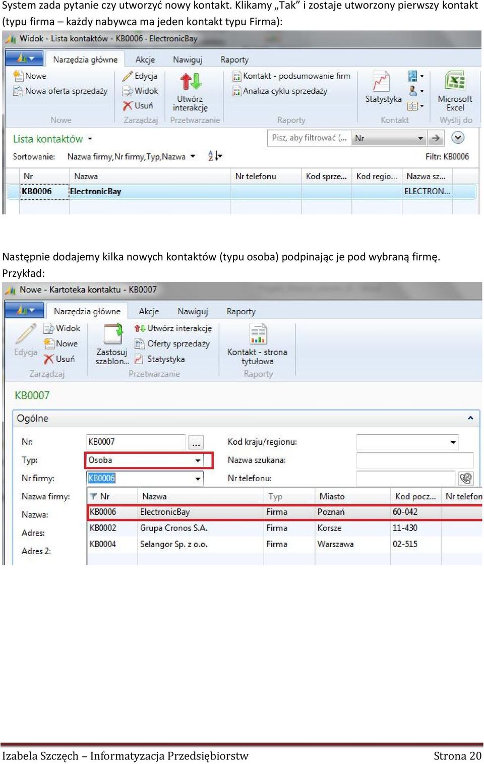 każdy nabywca ma jeden kontakt typu Firma): Następnie dodajemy