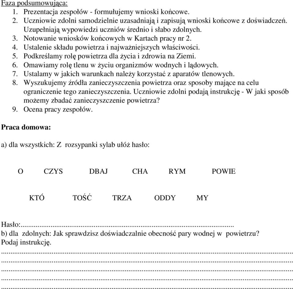 Podkreślamy rolę powietrza dla Ŝycia i zdrowia na Ziemi. 6. Omawiamy rolę tlenu w Ŝyciu organizmów wodnych i lądowych. 7. Ustalamy w jakich warunkach naleŝy korzystać z aparatów tlenowych. 8.