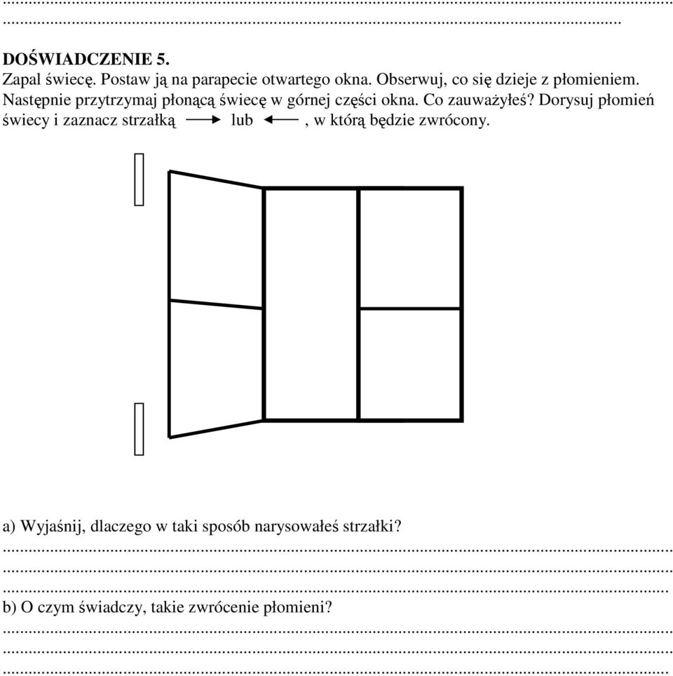 Następnie przytrzymaj płonącą świecę w górnej części okna. Co zauwaŝyłeś?