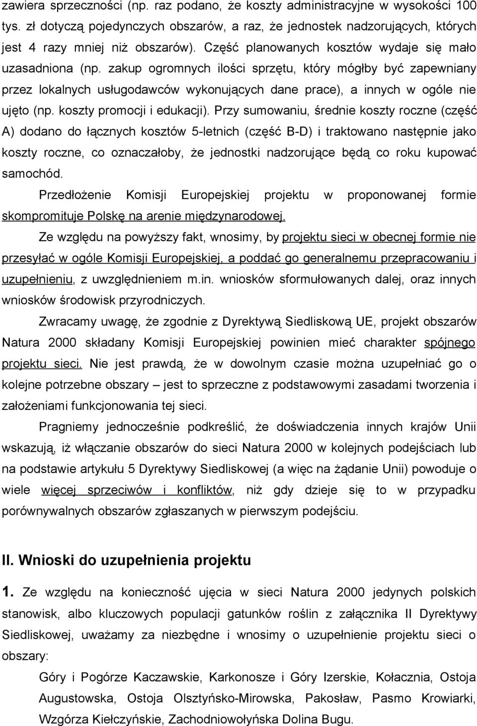 zakup ogromnych ilości sprzętu, który mógłby być zapewniany przez lokalnych usługodawców wykonujących dane prace), a innych w ogóle nie ujęto (np. koszty promocji i edukacji).