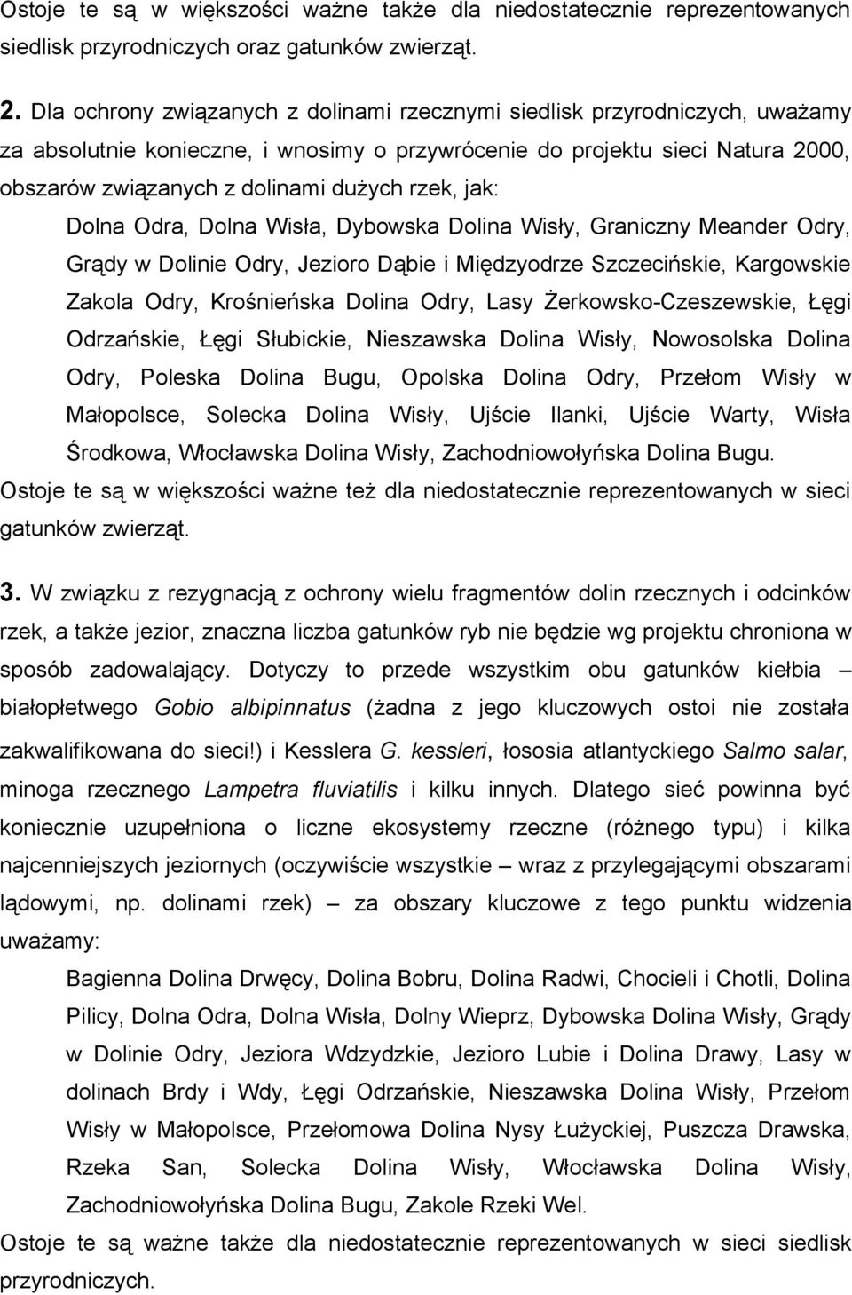 rzek, jak: Dolna Odra, Dolna Wisła, Dybowska Dolina Wisły, Graniczny Meander Odry, Grądy w Dolinie Odry, Jezioro Dąbie i Międzyodrze Szczecińskie, Kargowskie Zakola Odry, Krośnieńska Dolina Odry,
