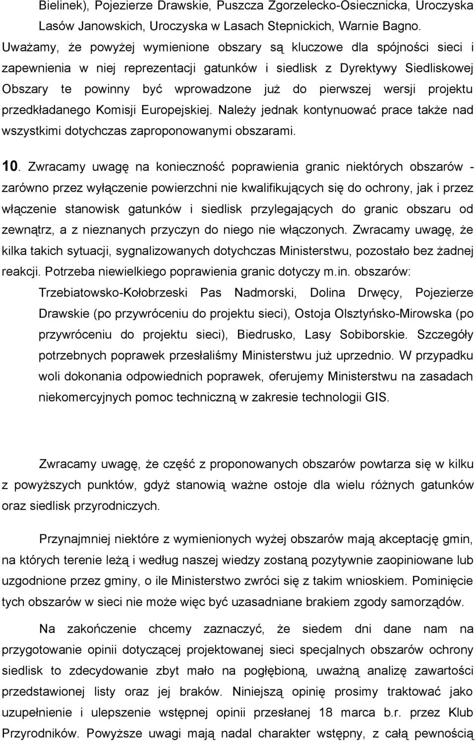 pierwszej wersji projektu przedkładanego Komisji Europejskiej. Należy jednak kontynuować prace także nad wszystkimi dotychczas zaproponowanymi obszarami. 10.