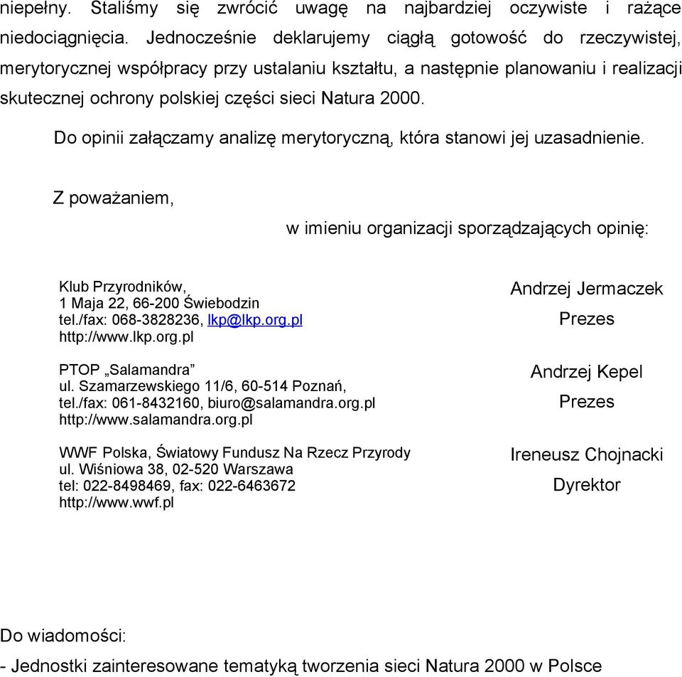 Do opinii załączamy analizę merytoryczną, która stanowi jej uzasadnienie. Z poważaniem, w imieniu organizacji sporządzających opinię: Klub Przyrodników, 1 Maja 22, 66-200 Świebodzin tel.
