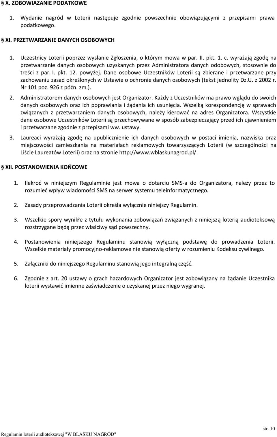 wyrażają zgodę na przetwarzanie danych osobowych uzyskanych przez Administratora danych odobowych, stosownie do treści z par. I. pkt. 12. powyżej.