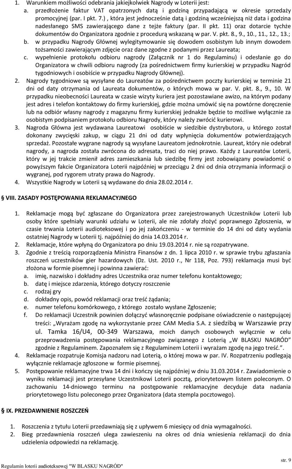 11) oraz dotarcie tychże dokumentów do Organizatora zgodnie z procedurą wskazaną w par. V. pkt. 8., 9., 10., 11., 12., 13.; b.