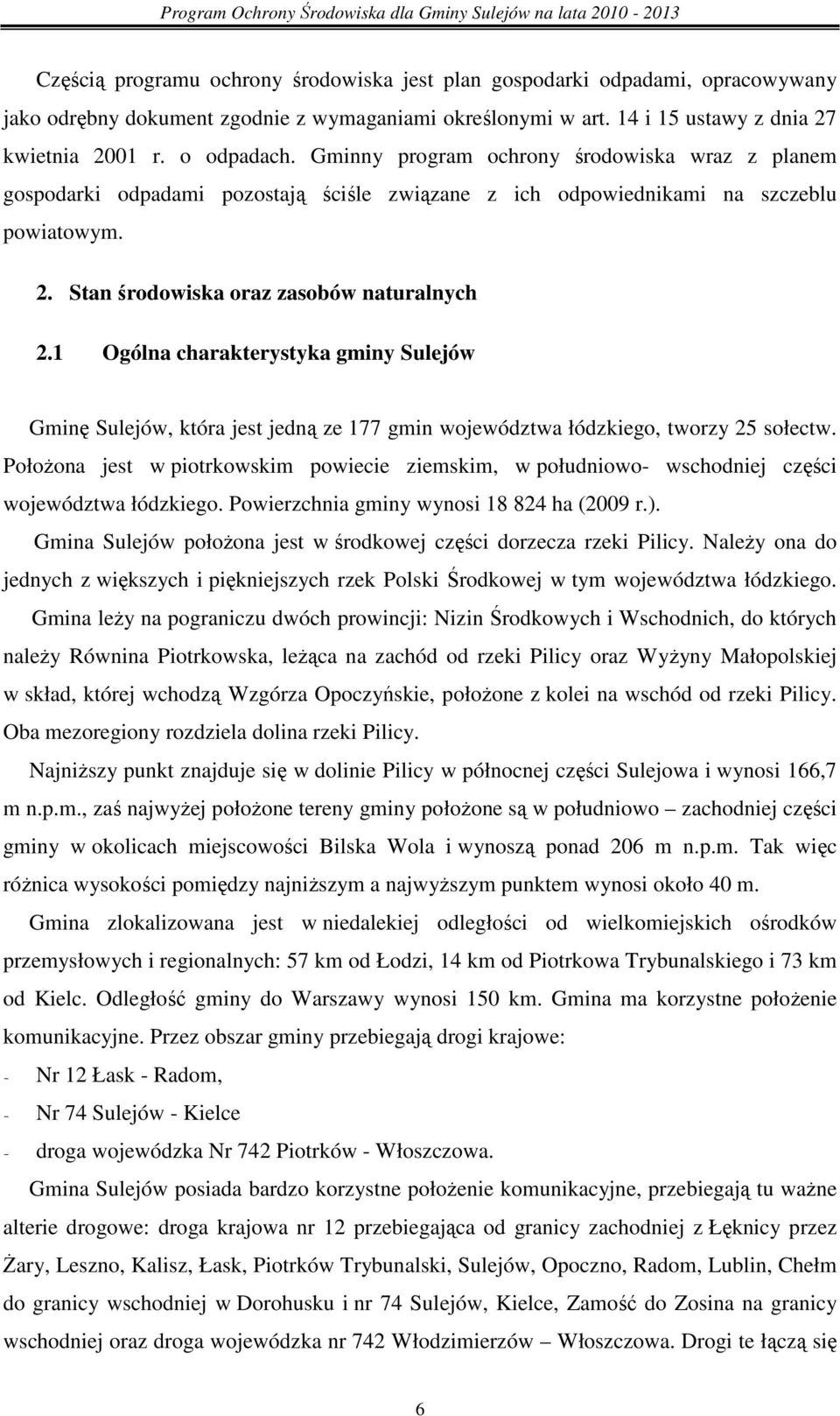 1 Ogólna charakterystyka gminy Sulejów Gminę Sulejów, która jest jedną ze 177 gmin województwa łódzkiego, tworzy 25 sołectw.