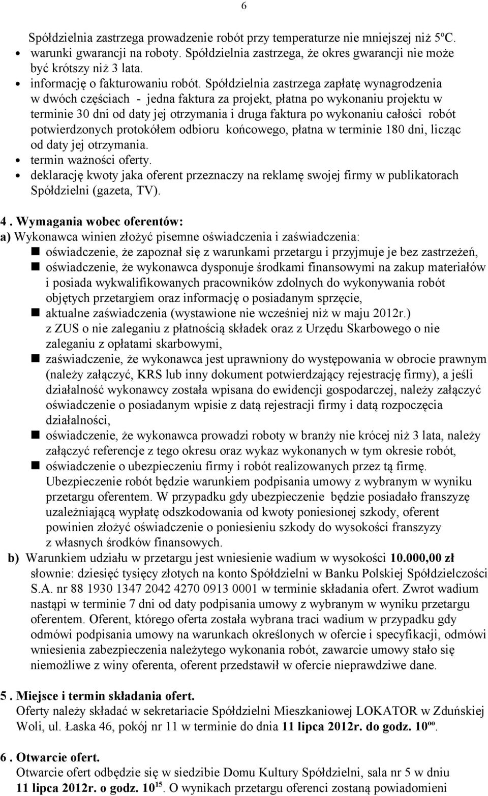 Spółdzielnia zastrzega zapłatę wynagrodzenia w dwóch częściach - jedna faktura za projekt, płatna po wykonaniu projektu w terminie 30 dni od daty jej otrzymania i druga faktura po wykonaniu całości