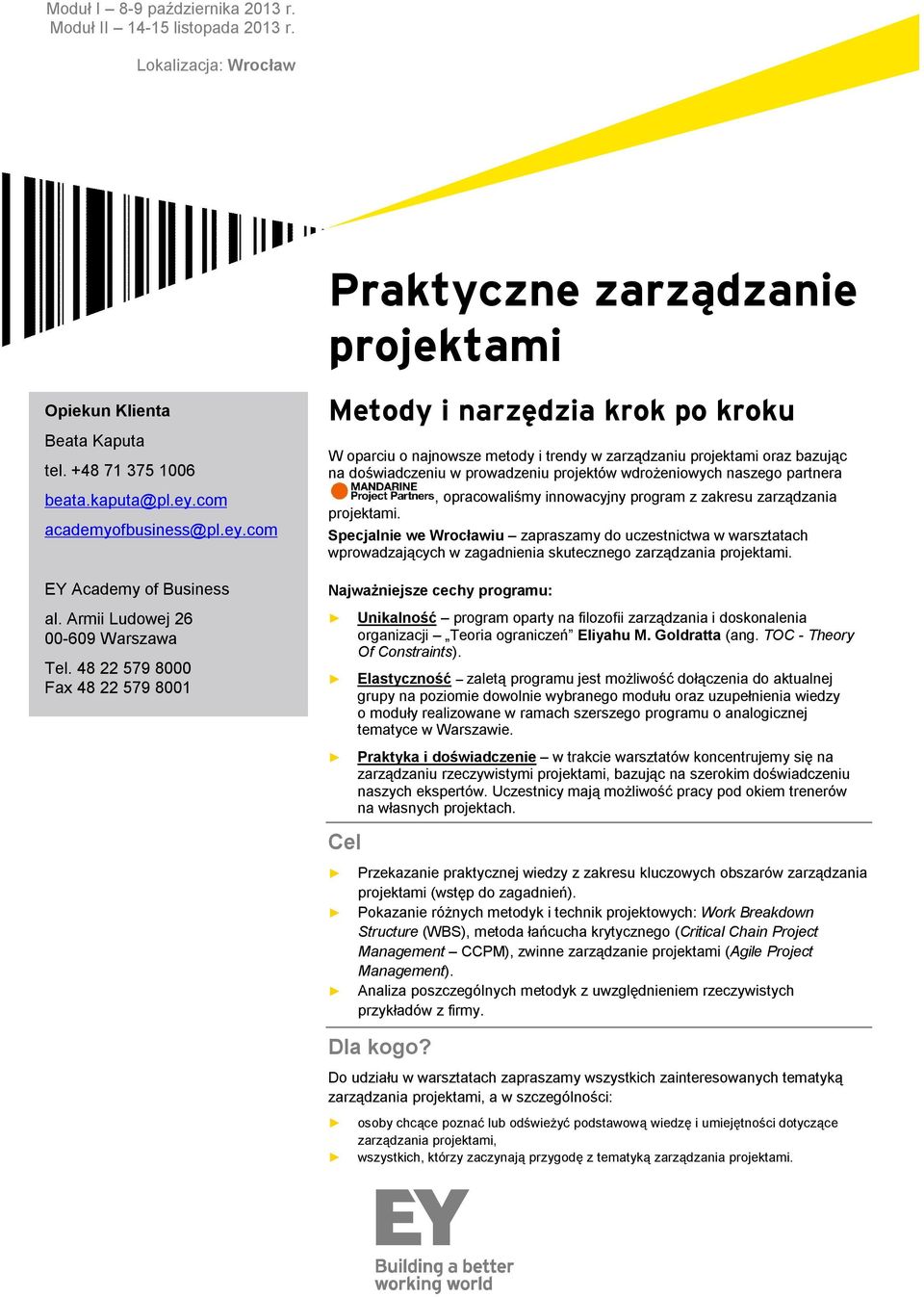 48 22 579 8000 Fax 48 22 579 8001 Metody i narzędzia krok po kroku W oparciu o najnowsze metody i trendy w zarządzaniu projektami oraz bazując na doświadczeniu w prowadzeniu projektów wdrożeniowych