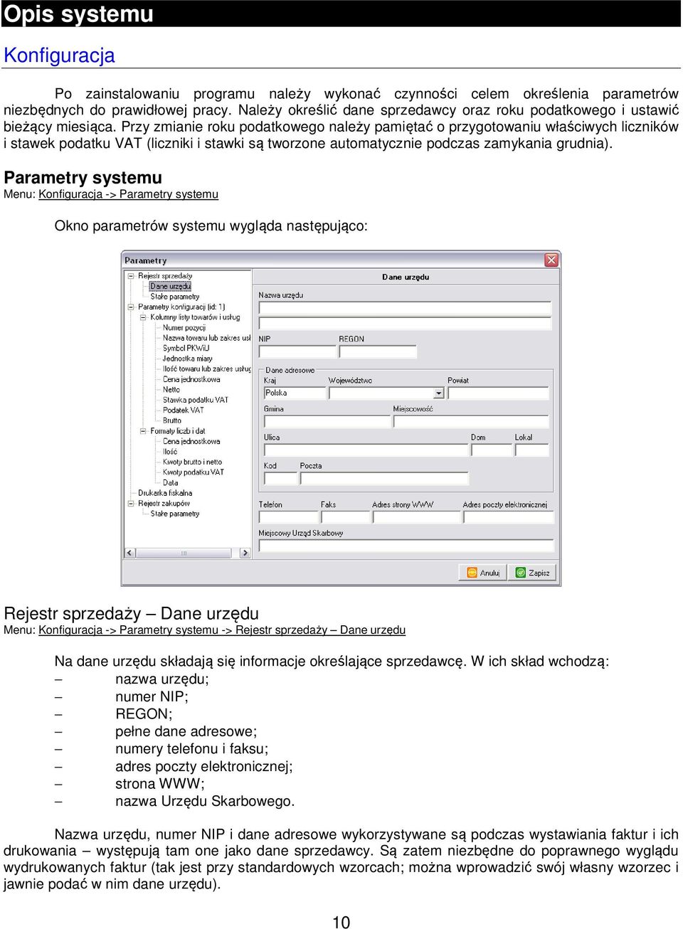 Przy zmianie roku podatkowego należy pamiętać o przygotowaniu właściwych liczników i stawek podatku VAT (liczniki i stawki są tworzone automatycznie podczas zamykania grudnia).