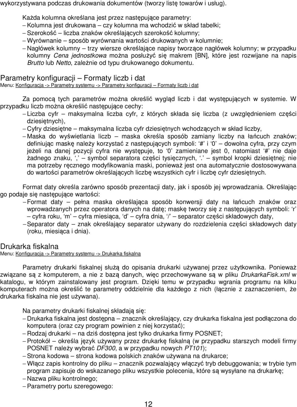 wyrównania wartości drukowanych w kolumnie; Nagłówek kolumny trzy wiersze określające napisy tworzące nagłówek kolumny; w przypadku kolumny Cena jednostkowa można posłużyć się makrem [BN], które jest