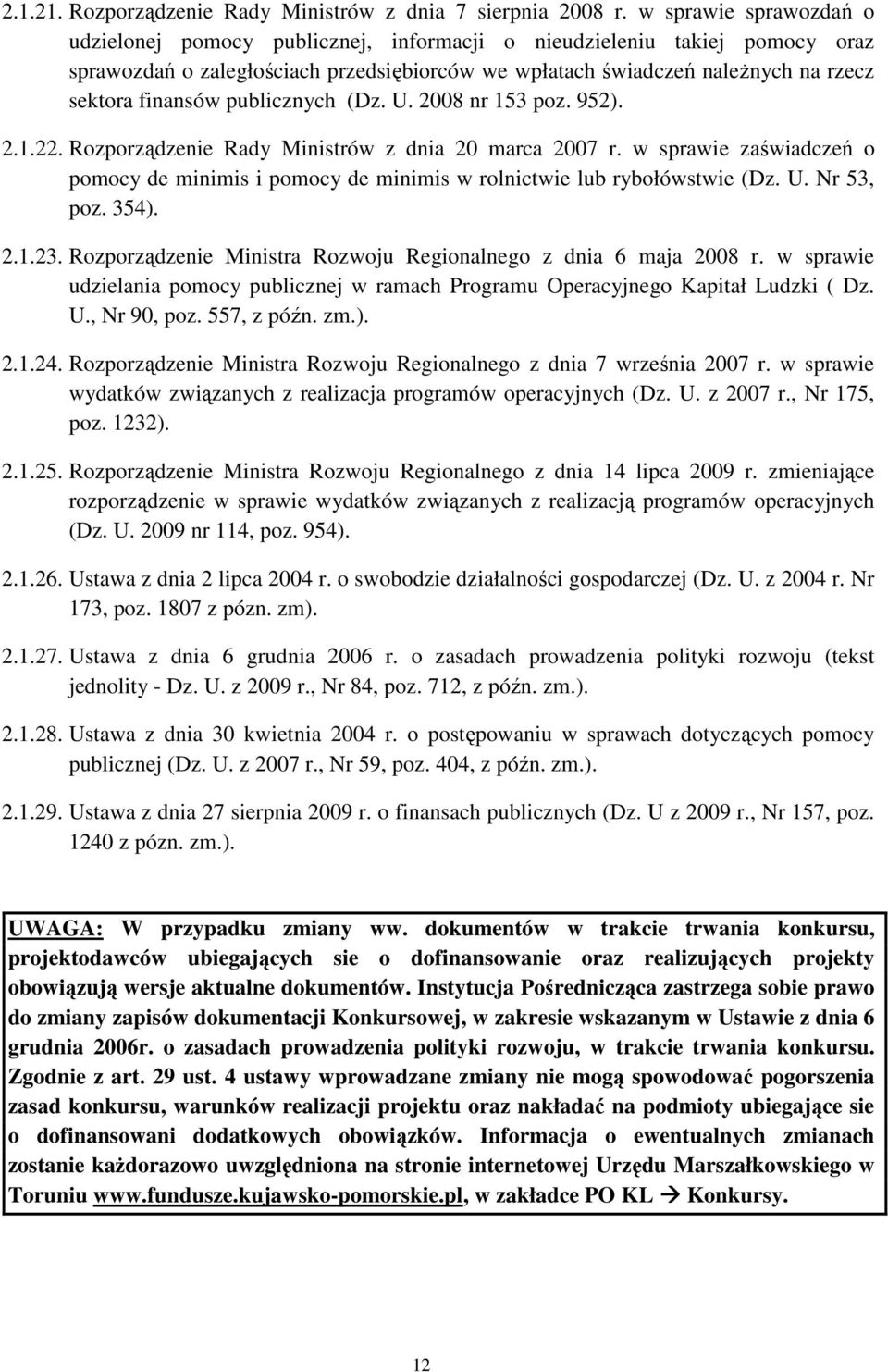 publicznych (Dz. U. 2008 nr 153 poz. 952). 2.1.22. Rozporządzenie Rady Ministrów z dnia 20 marca 2007 r.