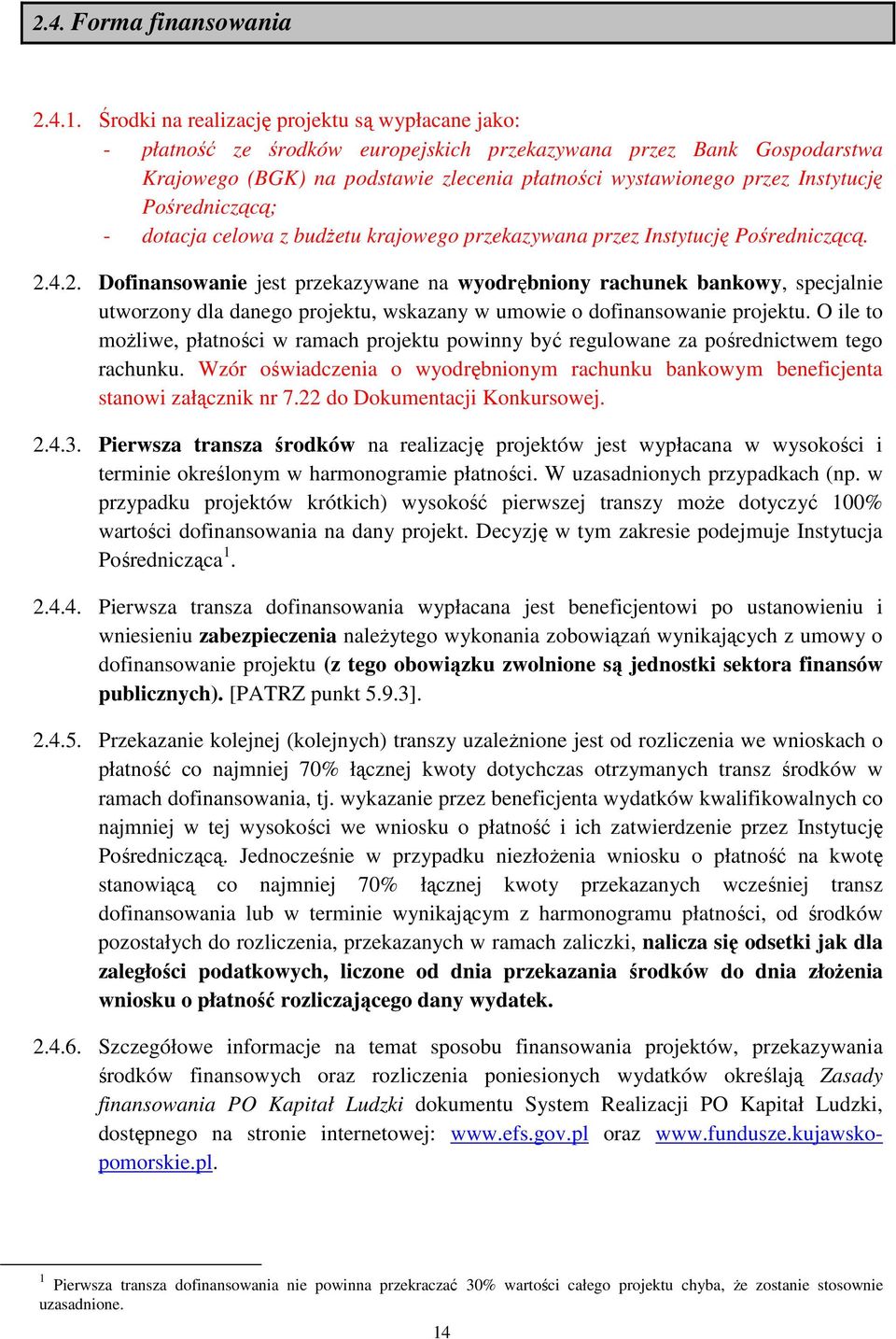 Pośredniczącą; - dotacja celowa z budŝetu krajowego przekazywana przez Instytucję Pośredniczącą. 2.