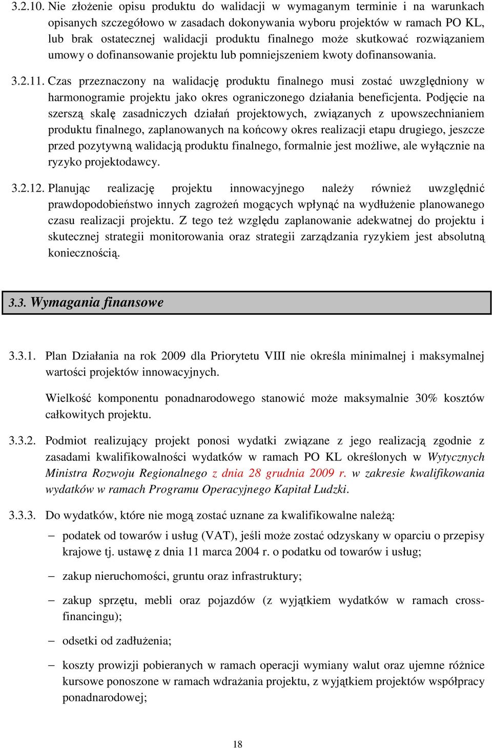 finalnego moŝe skutkować rozwiązaniem umowy o dofinansowanie projektu lub pomniejszeniem kwoty dofinansowania. 3.2.11.